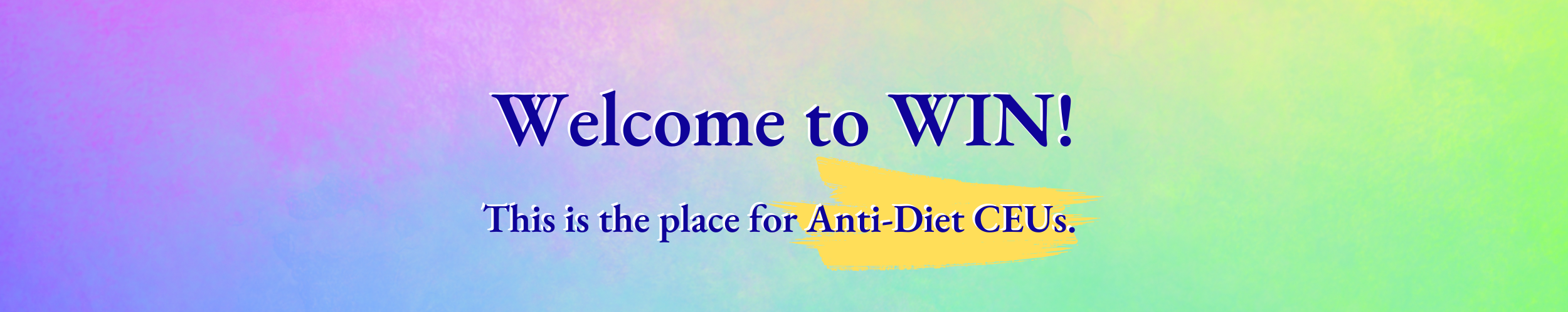 welcome to WIN, this s the place for anti-diet CEUs